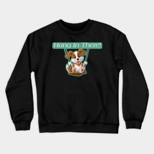 Hang in there! Crewneck Sweatshirt